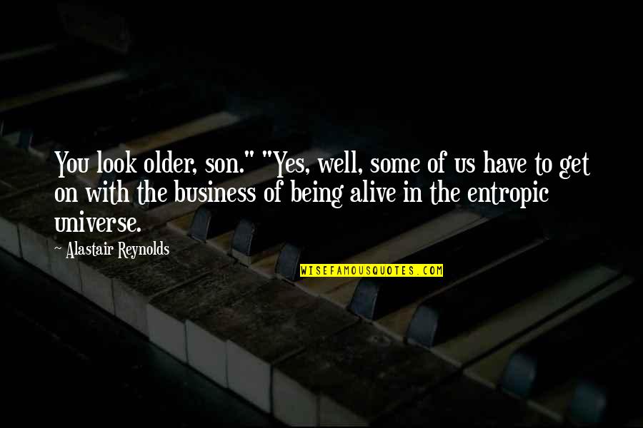 Being There For Your Son Quotes By Alastair Reynolds: You look older, son." "Yes, well, some of