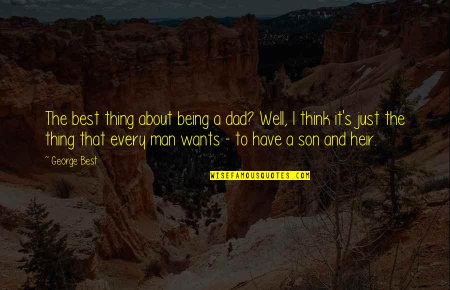 Being There For Your Son Quotes By George Best: The best thing about being a dad? Well,