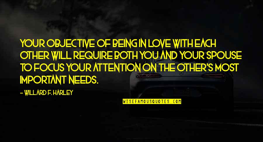 Being There For Your Spouse Quotes By Willard F. Harley: Your objective of being in love with each