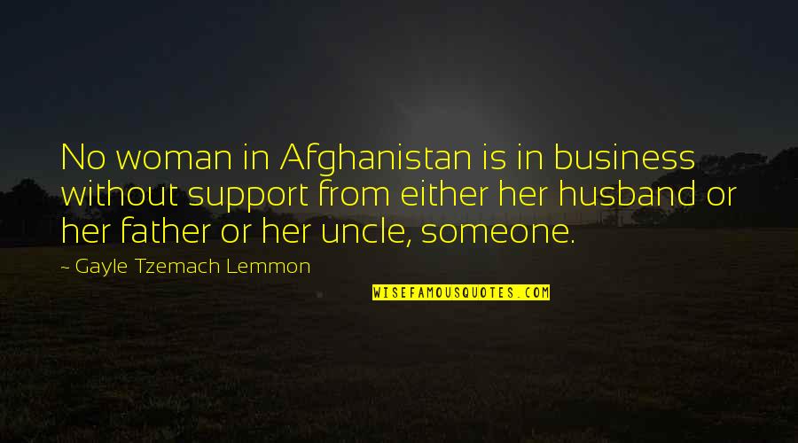 Being There For Your Teammates Quotes By Gayle Tzemach Lemmon: No woman in Afghanistan is in business without