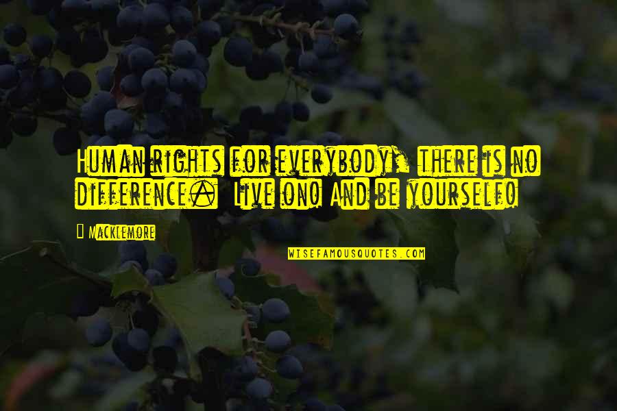 Being There For Yourself Quotes By Macklemore: Human rights for everybody, there is no difference.