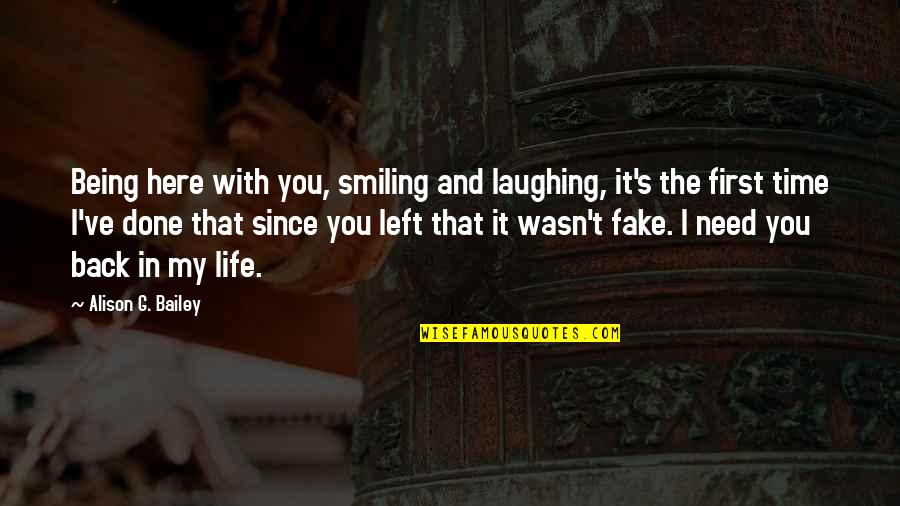 Being There In A Time Of Need Quotes By Alison G. Bailey: Being here with you, smiling and laughing, it's