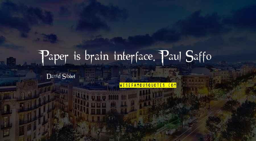 Being There In A Time Of Need Quotes By David Sibbet: Paper is brain interface. Paul Saffo