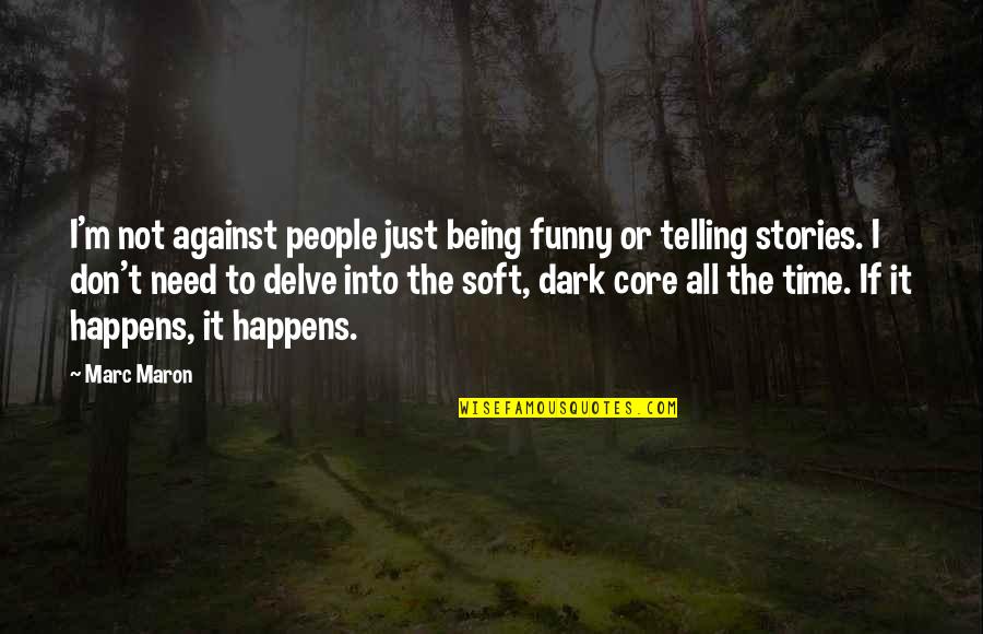 Being There In A Time Of Need Quotes By Marc Maron: I'm not against people just being funny or