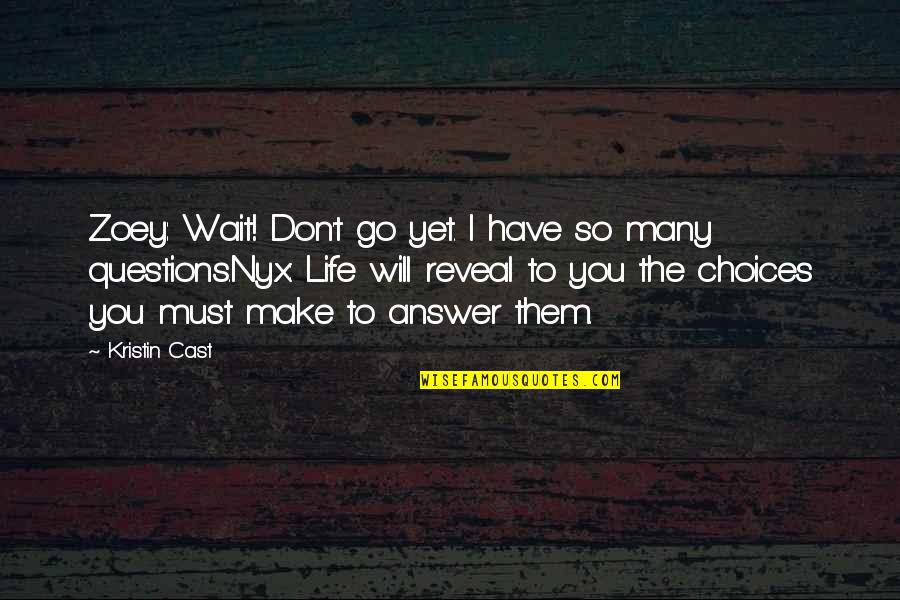 Being There To Pick Up The Pieces Quotes By Kristin Cast: Zoey: Wait! Don't go yet. I have so