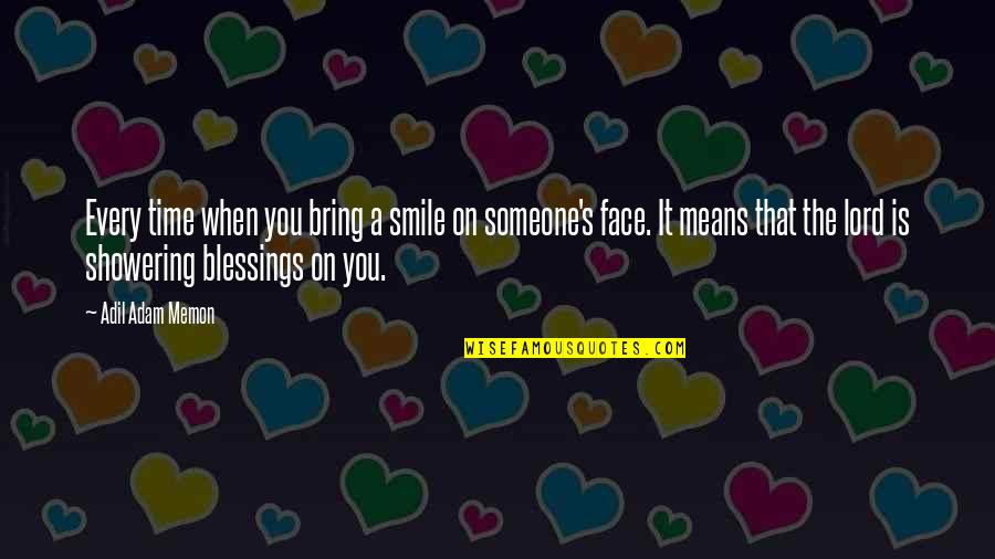 Being There When Needed Quotes By Adil Adam Memon: Every time when you bring a smile on