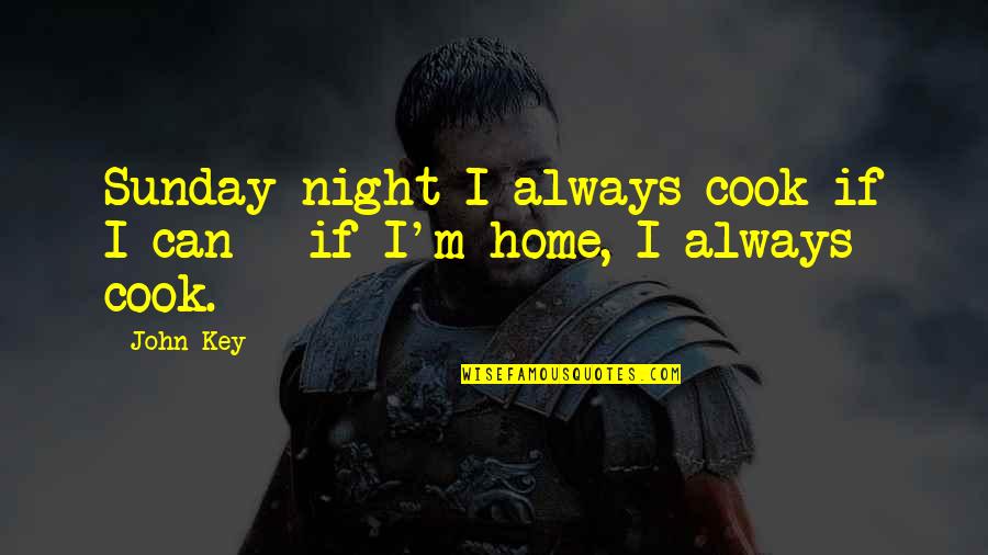 Being Thick And Beautiful Quotes By John Key: Sunday night I always cook if I can