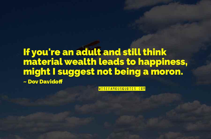 Being Thinking Quotes By Dov Davidoff: If you're an adult and still think material