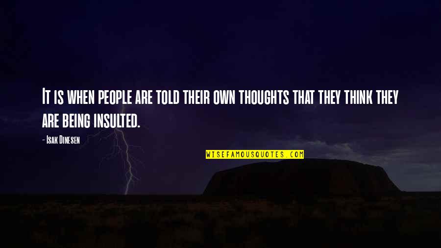 Being Thinking Quotes By Isak Dinesen: It is when people are told their own