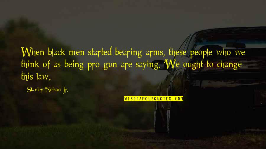 Being Thinking Quotes By Stanley Nelson Jr.: When black men started bearing arms, these people