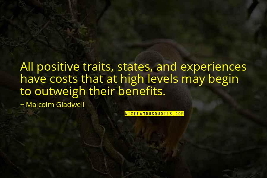 Being Thinner Quotes By Malcolm Gladwell: All positive traits, states, and experiences have costs