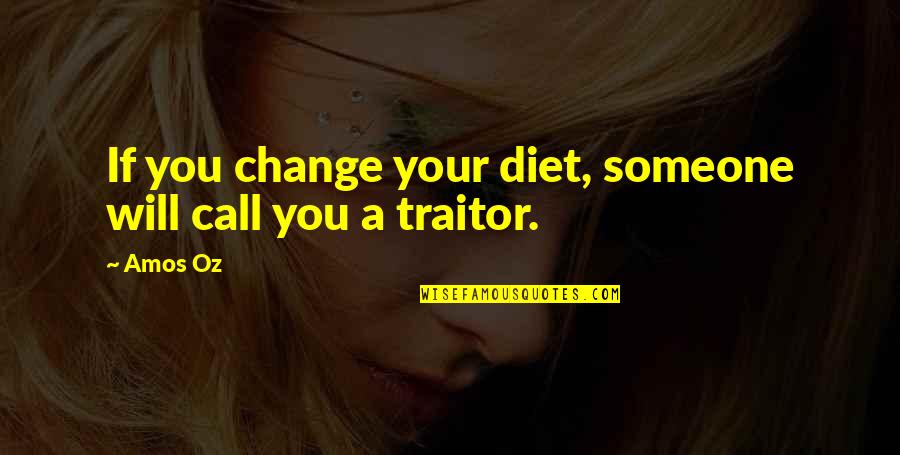Being Thirteen Quotes By Amos Oz: If you change your diet, someone will call