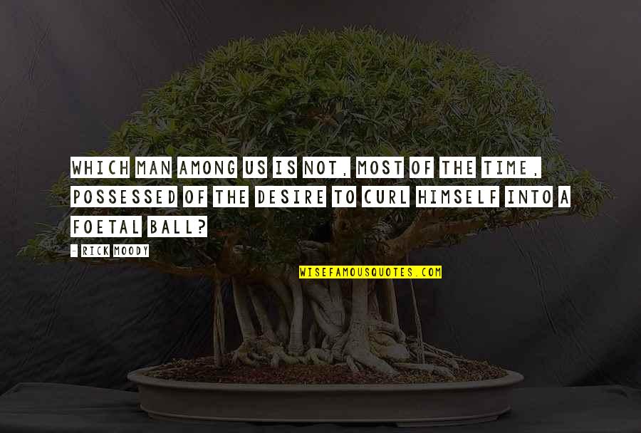 Being Thirteen Quotes By Rick Moody: Which man among us is not, most of