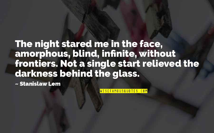 Being Thirteen Quotes By Stanislaw Lem: The night stared me in the face, amorphous,