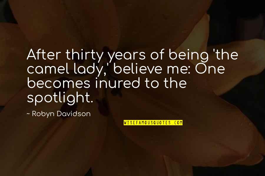 Being Thirty-something Quotes By Robyn Davidson: After thirty years of being 'the camel lady,'