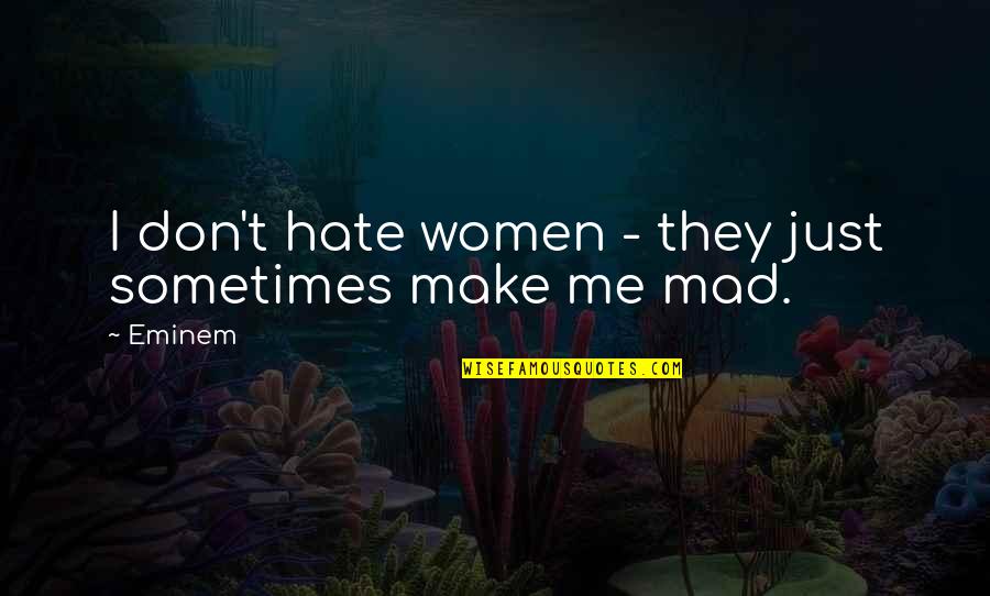 Being Thoughtful Quotes By Eminem: I don't hate women - they just sometimes