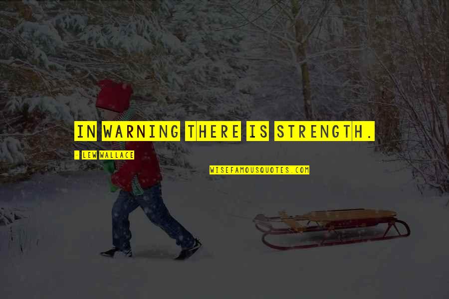 Being Through Hard Times Quotes By Lew Wallace: In warning there is strength.