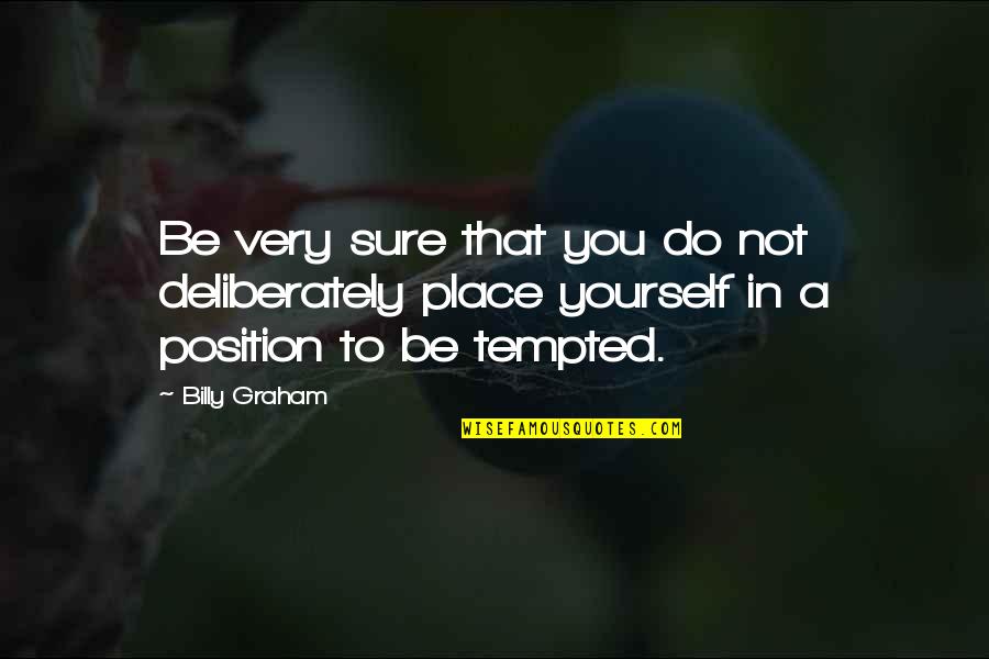 Being Through Hell And Back Quotes By Billy Graham: Be very sure that you do not deliberately