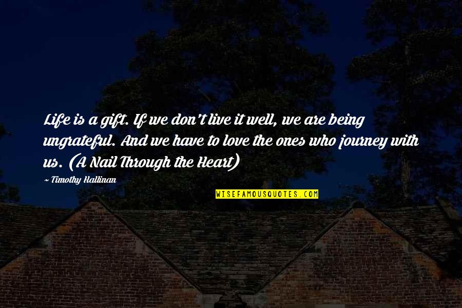 Being Through With Love Quotes By Timothy Hallinan: Life is a gift. If we don't live