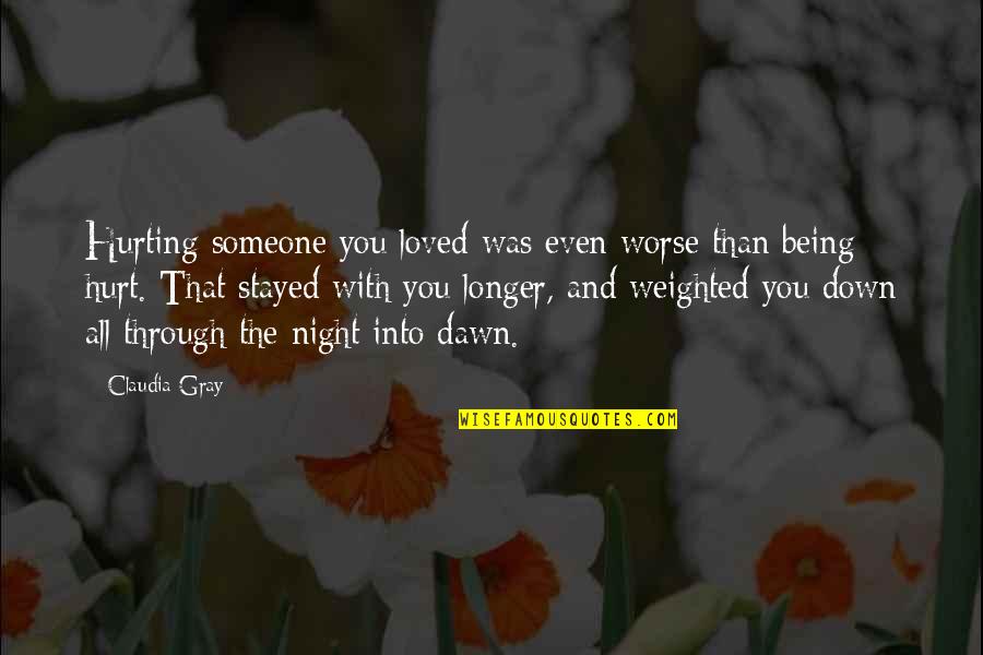 Being Through With Someone Quotes By Claudia Gray: Hurting someone you loved was even worse than