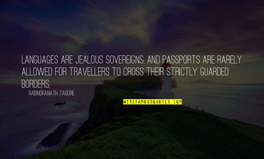 Being Through With Someone Quotes By Rabindranath Tagore: Languages are jealous sovereigns, and passports are rarely