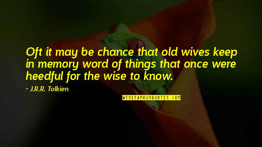 Being Thrown Away Quotes By J.R.R. Tolkien: Oft it may be chance that old wives Being Thrown Away Quotes By J.R.R. Tolkien: Oft it may be chance that old wives