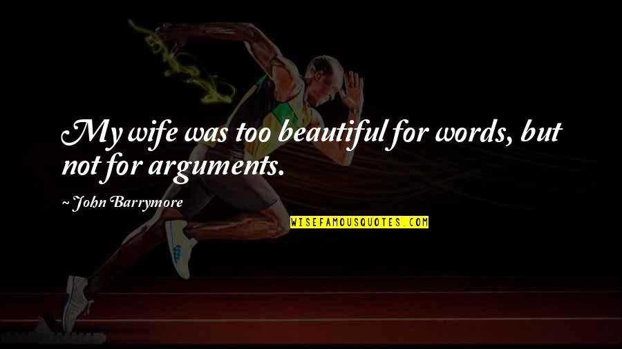 Being Thrown Away Quotes By John Barrymore: My wife was too beautiful for words, but Being Thrown Away Quotes By John Barrymore: My wife was too beautiful for words, but