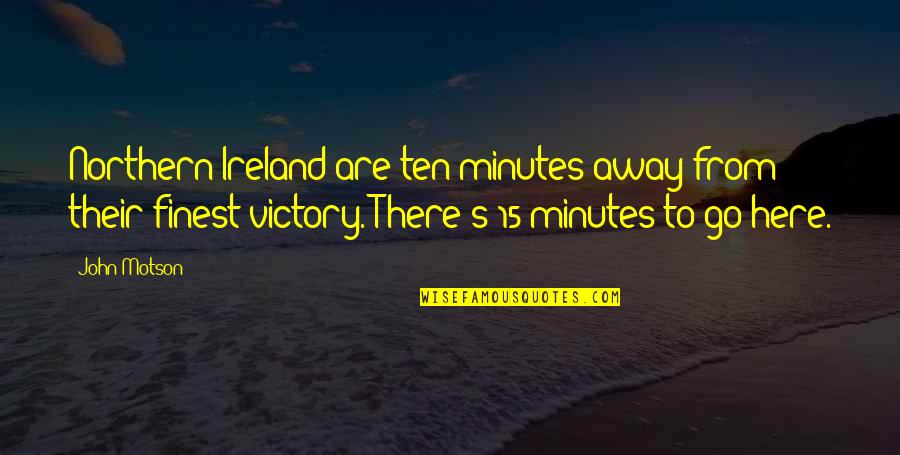 Being Thrown Away Quotes By John Motson: Northern Ireland are ten minutes away from their Being Thrown Away Quotes By John Motson: Northern Ireland are ten minutes away from their