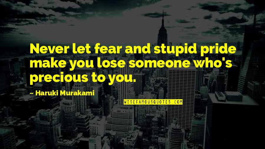 Being Thrown From A Horse Quotes By Haruki Murakami: Never let fear and stupid pride make you