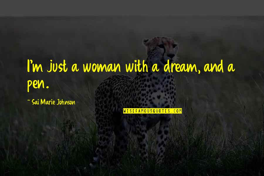 Being Thrown To The Wolves Quotes By Sai Marie Johnson: I'm just a woman with a dream, and
