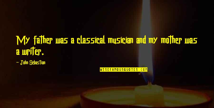 Being Ticklish Quotes By John Sebastian: My father was a classical musician and my