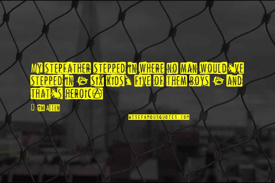Being Tied In Love Quotes By Tim Allen: My stepfather stepped in where no man would've Being Tied In Love Quotes By Tim Allen: My stepfather stepped in where no man would've