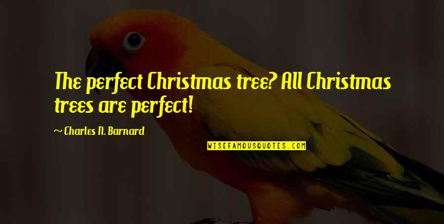 Being Timeless Quotes By Charles N. Barnard: The perfect Christmas tree? All Christmas trees are