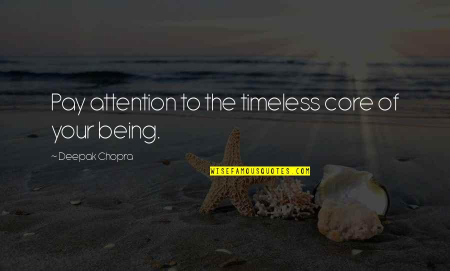 Being Timeless Quotes By Deepak Chopra: Pay attention to the timeless core of your