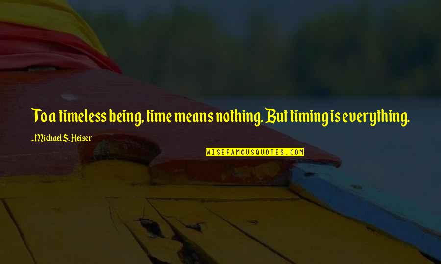 Being Timeless Quotes By Michael S. Heiser: To a timeless being, time means nothing. But
