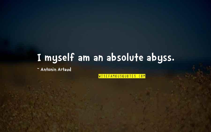 Being Tired But Keep Going Quotes By Antonin Artaud: I myself am an absolute abyss.