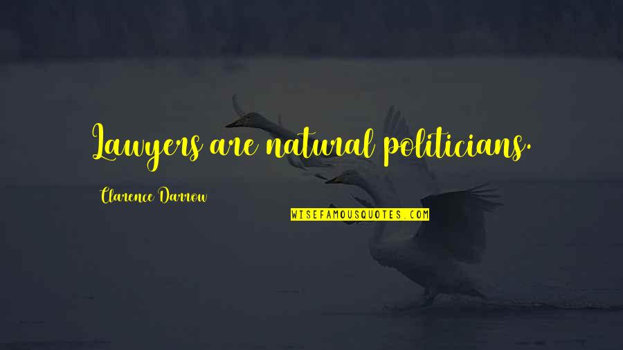 Being Tired Motivational Quotes By Clarence Darrow: Lawyers are natural politicians.