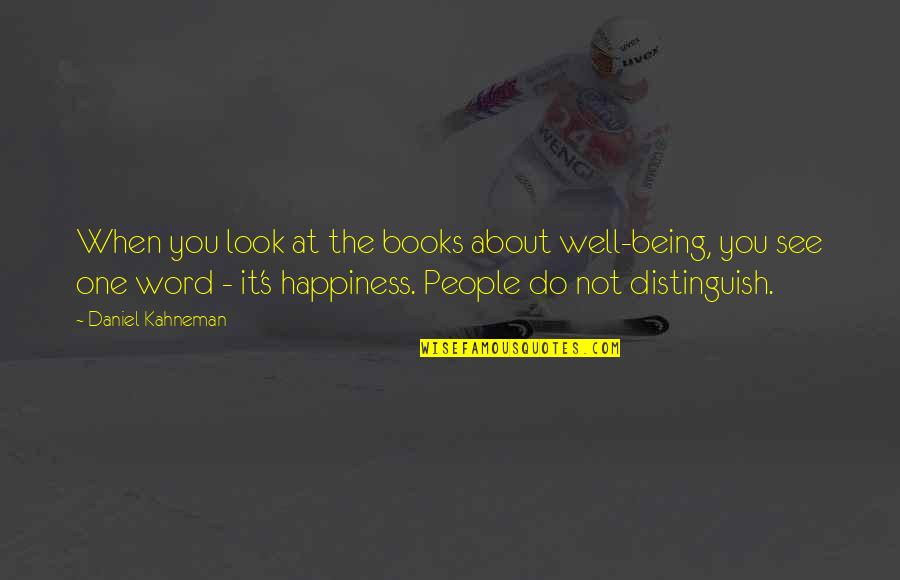 Being Tired Motivational Quotes By Daniel Kahneman: When you look at the books about well-being, Being Tired Motivational Quotes By Daniel Kahneman: When you look at the books about well-being,