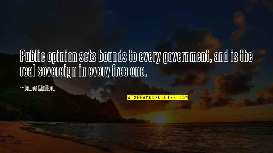 Being Tired Motivational Quotes By James Madison: Public opinion sets bounds to every government, and