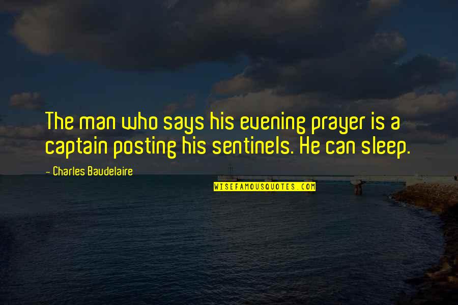 Being Tired Of Being The Only One Trying Quotes By Charles Baudelaire: The man who says his evening prayer is