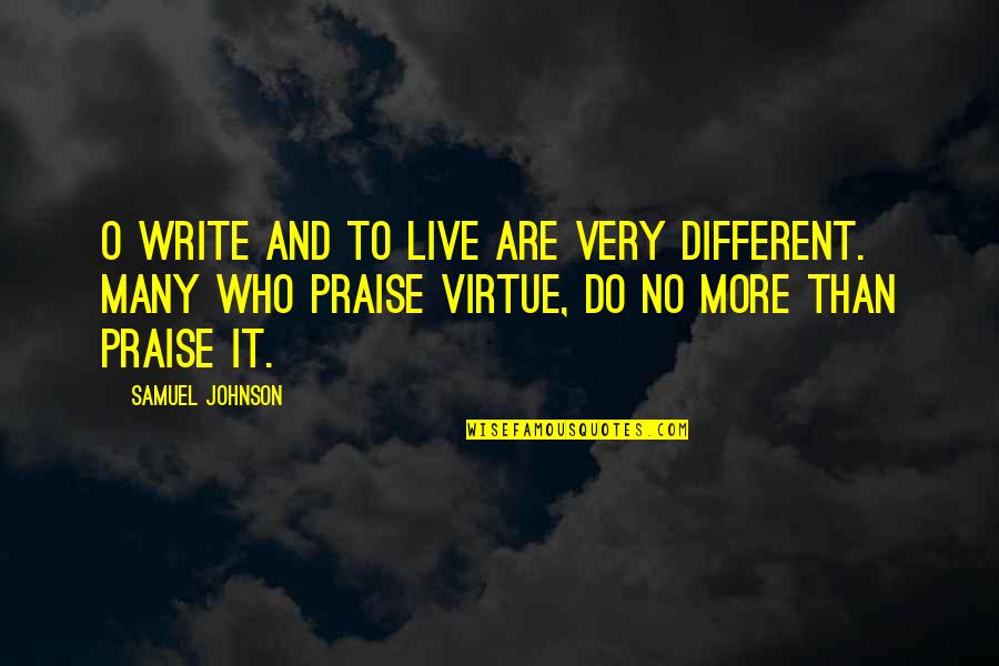Being Tired Of Making All The Effort Quotes By Samuel Johnson: O write and to live are very different.