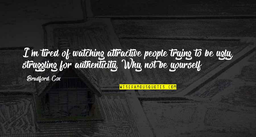 Being Tired Of People Quotes By Bradford Cox: I'm tired of watching attractive people trying to