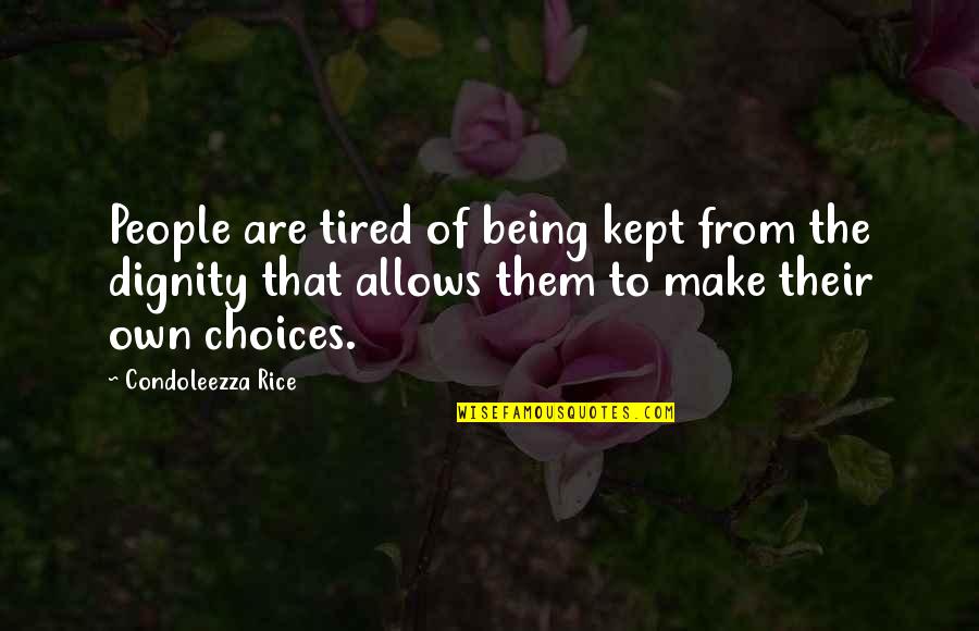 Being Tired Of People Quotes By Condoleezza Rice: People are tired of being kept from the