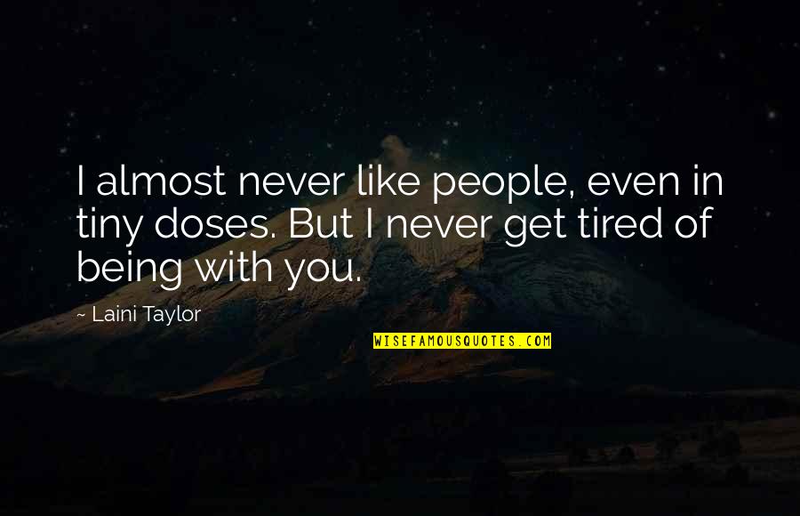 Being Tired Of People Quotes By Laini Taylor: I almost never like people, even in tiny