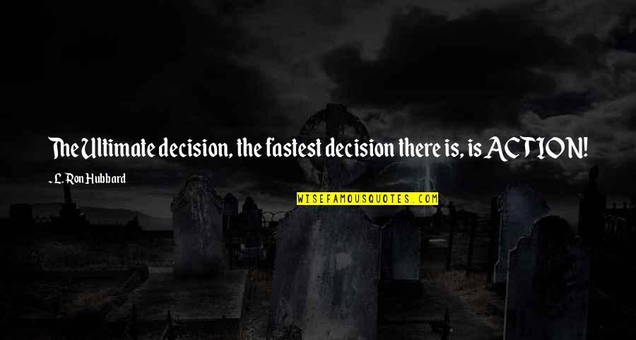 Being Tired Of Staying Strong Quotes By L. Ron Hubbard: The Ultimate decision, the fastest decision there is,