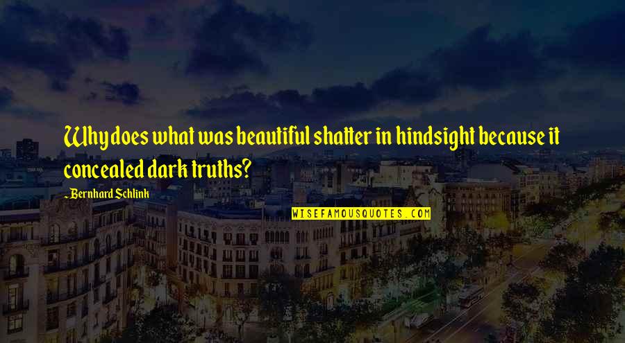 Being Tired Of Trying Quotes By Bernhard Schlink: Why does what was beautiful shatter in hindsight