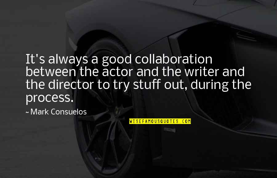 Being Tired Of Your Life Quotes By Mark Consuelos: It's always a good collaboration between the actor