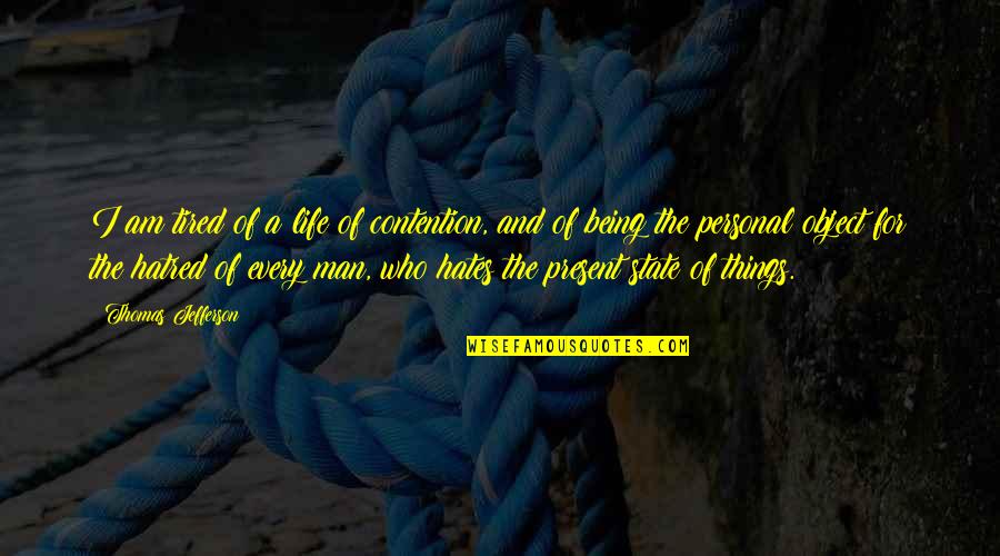 Being Tired Of Your Life Quotes By Thomas Jefferson: I am tired of a life of contention,