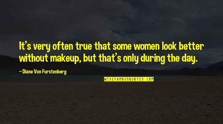 Being Tired Quote Quotes By Diane Von Furstenberg: It's very often true that some women look