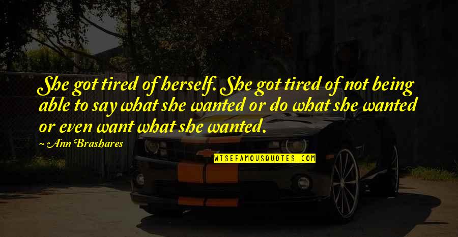 Being Tired Quotes By Ann Brashares: She got tired of herself. She got tired